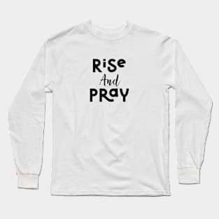 Rise And Pray Long Sleeve T-Shirt